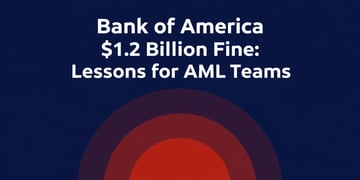 Bank of America $1.2 Billion Fine: Lessons for AML Teams