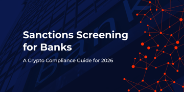 Sanctions Screening for Banks: A Crypto Compliance Guide for 2026