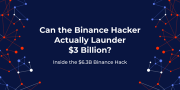 Binance Hack: Why Laundering $3 Billion Is So Difficult?